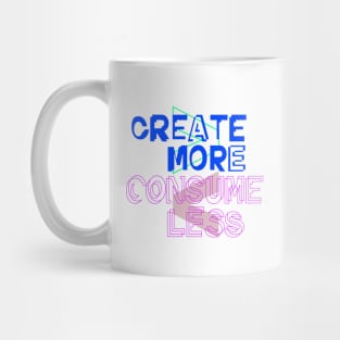 Create More / Consume Less Mug